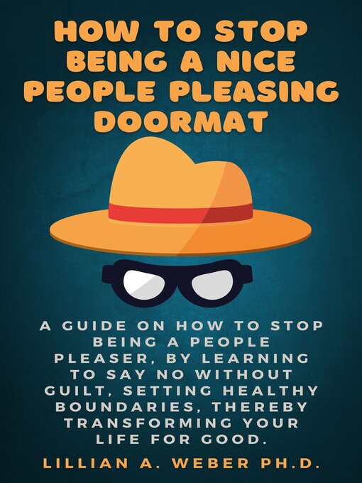 Title details for How to Stop Being a Nice People Pleasing Doormat by Lillian A. Weber Ph.D. - Available